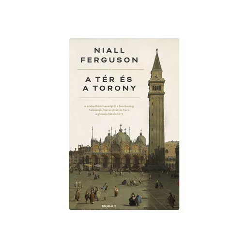 A tér és a torony - Niall Ferguson