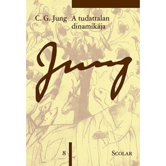   A tudattalan dinamikája - Jung 8. - C. G. Jung Összegyűjtött Munkái - Carl Gustav Jung