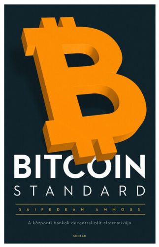 Bitcoin standard - A központi bankok decentralizált alternatívája - Saifedean Ammous (2. kiadás)