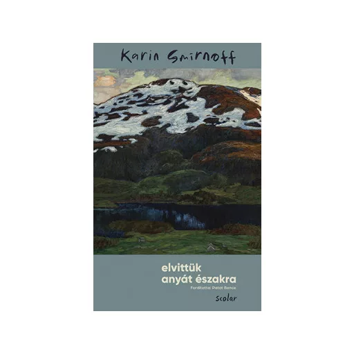 Elvittük anyát északra - Karin Smirnoff