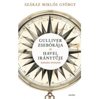  Gulliver zsebórája és Havel iránytűje - Száraz Miklós György