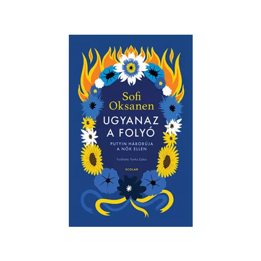 Ugyanaz a folyó - Putyin háborúja a nők ellen - Sofi Oksanen