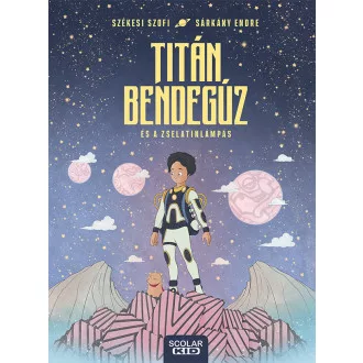 Titán Bendegúz és a zselatinlámpás - Székesi Szofi
