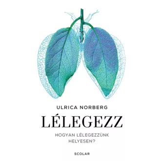 Lélegezz - Hogyan lélegezzünk helyesen? - Ulrica Norberg