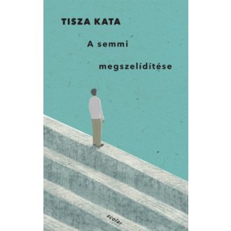 A semmi megszelídítése - Tisza Kata
