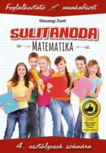 Sulitanoda: Matematika 4. osztályosok számára - Foglalkoztató munkafüzet (Diószegi Zsolt)