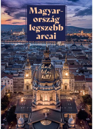 Magyarország legszebb arcai - Amit látni kell! (új kiadás)