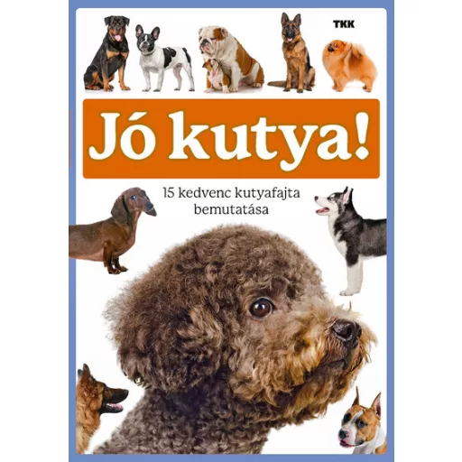 Jó kutya! - 15 kedvenc kutyafajta bemutatása - György Magdolna