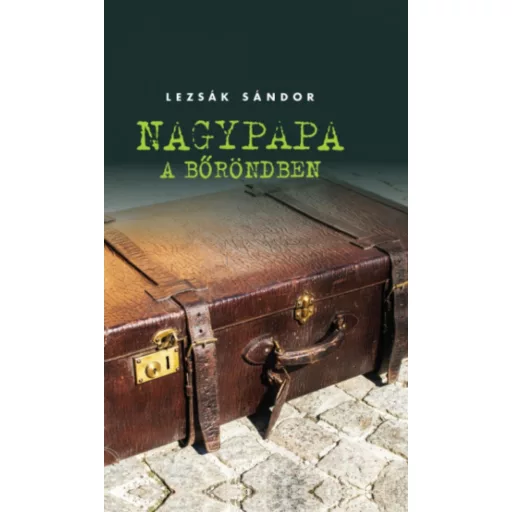 Nagypapa a bőröndben - Lezsák Sándor