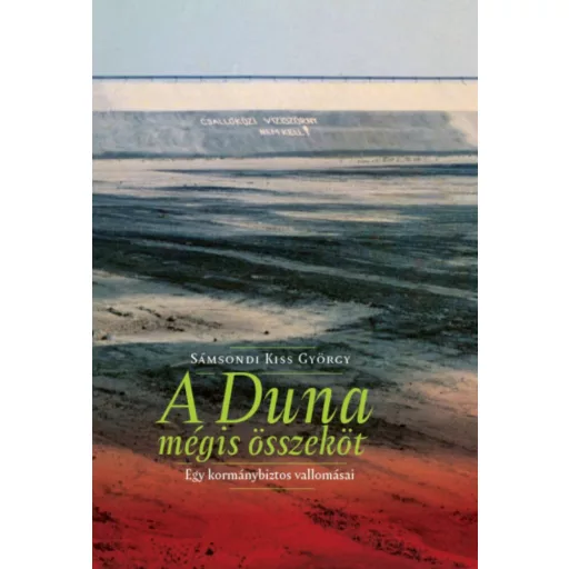 A duna mégis összeköt - egy kormánybiztos vallomásai
