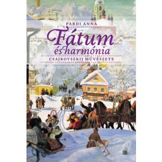 Fátum és harmónia - Csajkovszkij művészete - Pardi Anna