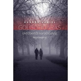   Golgotajárás októbertől karácsonyig - Naplóregény - Bodnár Dániel