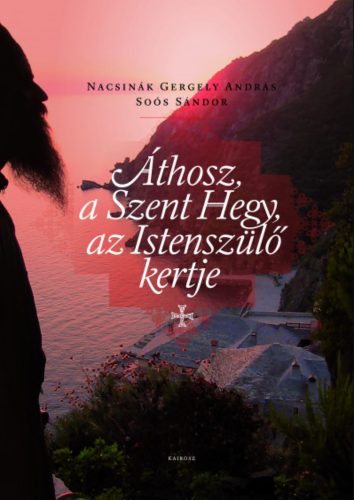 Áthosz, a Szent Hegy, az Istenszülő kertje - Nacsinák Gergely András - Soós Sándor