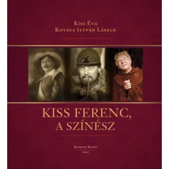   Kiss Ferenc, a színész - Kiss Éva - Kovács István László