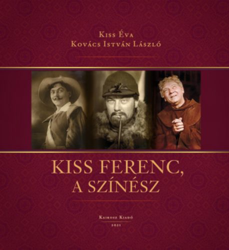 Kiss Ferenc, a színész - Kiss Éva - Kovács István László