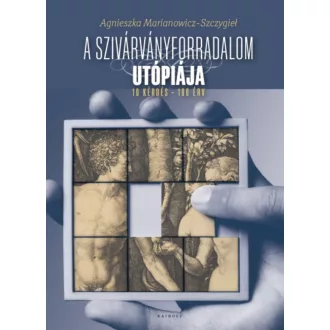   A szivárványforradalom utópiája - Agnieszka Marianowicz-Szczygiel