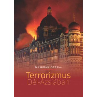 A terrorizmus Dél-Ázsiában - Kasznár Attila