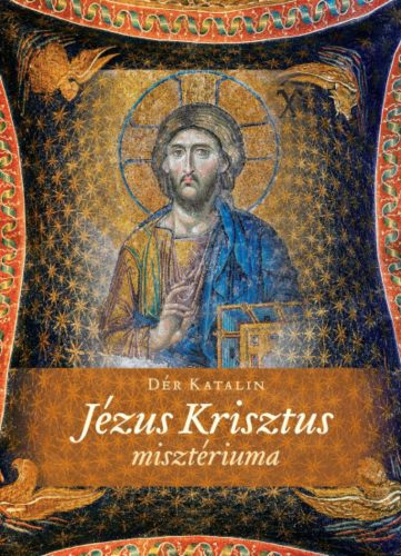 Jézus Krisztus Misztériuma - Dér Katalin