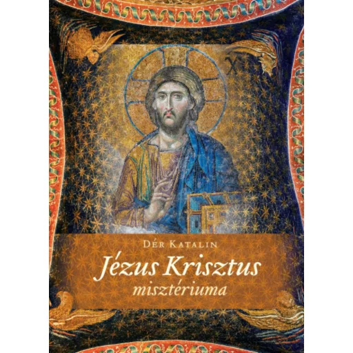 Jézus Krisztus Misztériuma - Dér Katalin