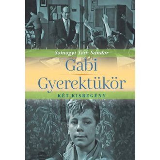   Gabi, Gyerektükör - két kisregény - Somogyi Tóth Sándor