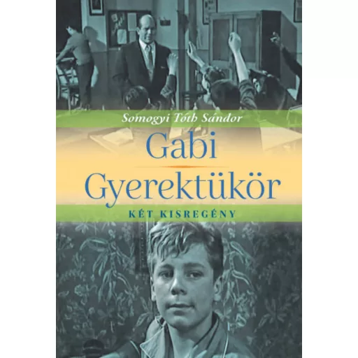 Gabi, Gyerektükör - két kisregény - Somogyi Tóth Sándor