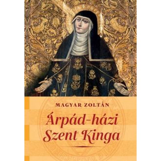 Árpád-házi Szent Kinga - Magyar Zoltán