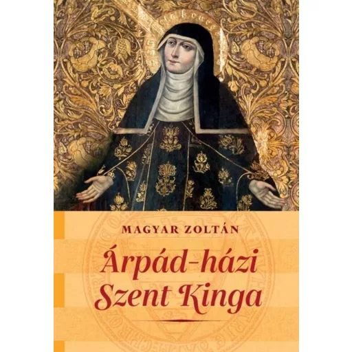 Árpád-házi Szent Kinga - Magyar Zoltán