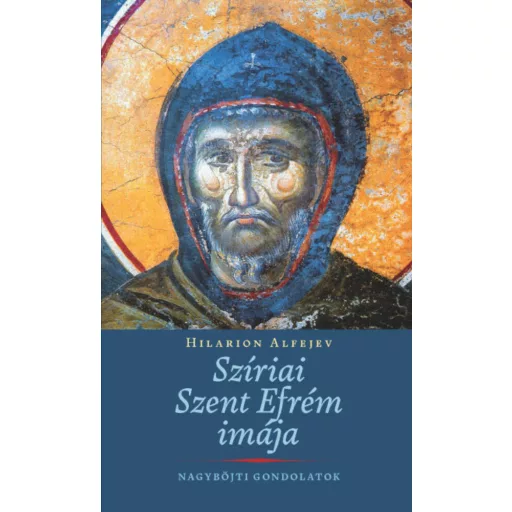 Szíriai Szent Efrém imája - Hilarion Alfejev