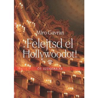 Felejtsd el Hollywoodot! - Öt színdarab - Miro Gavran