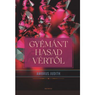Gyémánt hasad vértől - Ambrus Judith