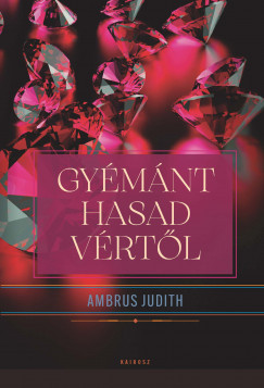 Gyémánt hasad vértől - Ambrus Judith