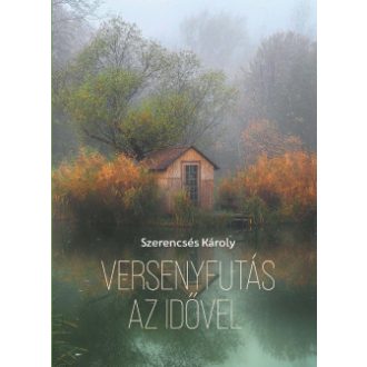 Versenyfutás az idővel - Szerencsés Károly