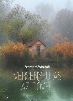 Versenyfutás az idővel - Szerencsés Károly