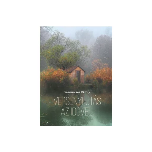 Versenyfutás az idővel - Szerencsés Károly