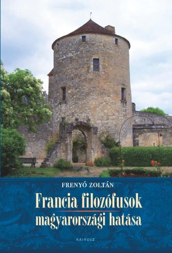 Francia filozófusok magyarországi hatása - Frenyó Zoltán