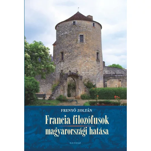 Francia filozófusok magyarországi hatása - Frenyó Zoltán