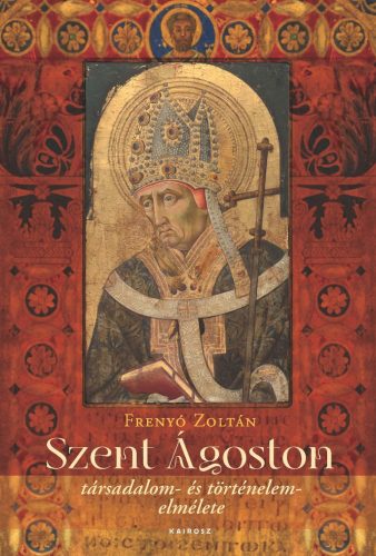 Szent Ágoston társadalom- és történelemelmélete - Frenyó Zoltán