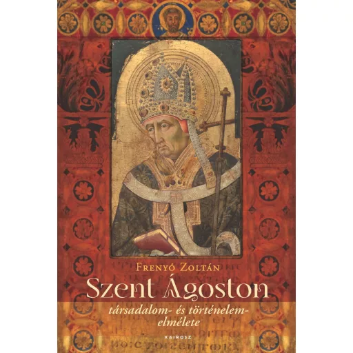 Szent Ágoston társadalom- és történelemelmélete - Frenyó Zoltán
