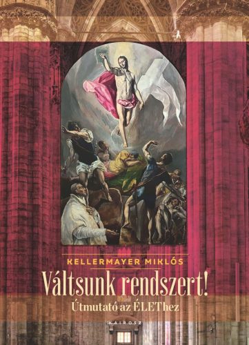 Váltsunk rendszert! - Útmutató az élethez - Kellermayer Miklós