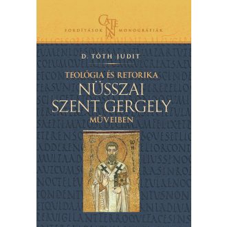   Teológia és retorika Nüsszai Szent Gergely műveiben - D. Tóth Judit