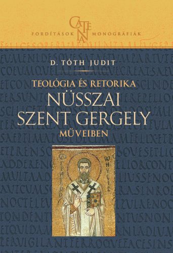 Teológia és retorika Nüsszai Szent Gergely műveiben - D. Tóth Judit
