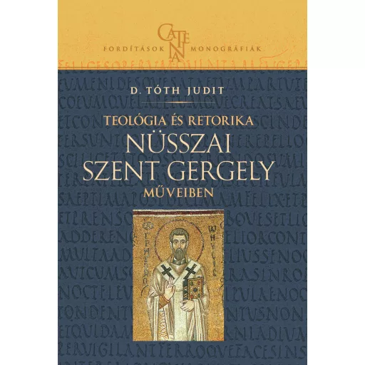 Teológia és retorika Nüsszai Szent Gergely műveiben - D. Tóth Judit