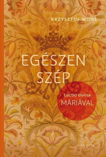 Egészen szép - Lectio Divina Máriával - Krysztof Wons