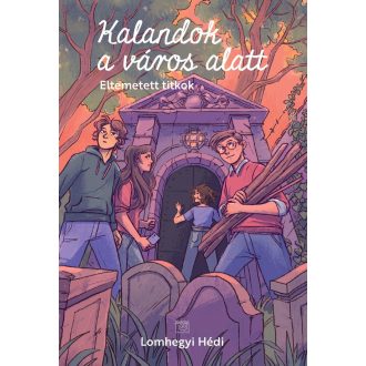   Eltemetett titkok - Kalandok a város alatt 3. - Lomhegyi Hédi