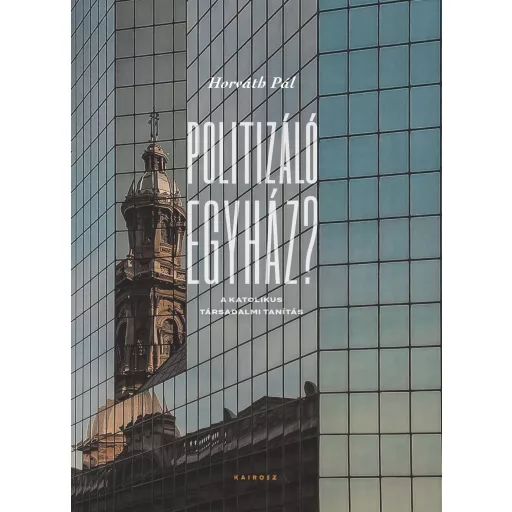 Politizáló egyház? - Horváth Pál