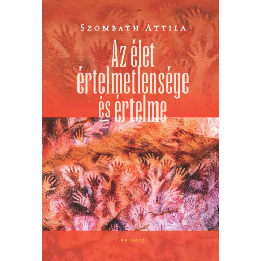 Az élet értelmetlensége és értelme - Szombath Attila