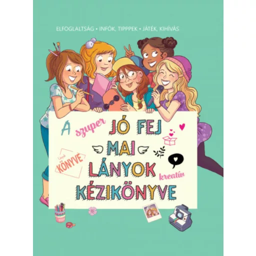 A szuper jó fej lányok kreatív kézikönyvek - Elfoglaltság. Infók, tippek, játék, kihívás ()