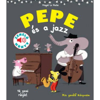   Pepe és a jazz - Fedezd fel Pepével a jazz világát! - Magali Le Huche