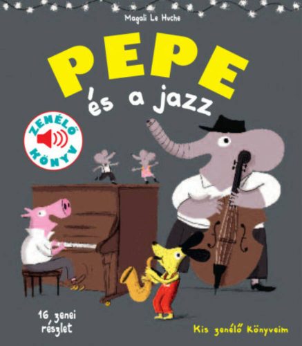 Pepe és a jazz - Fedezd fel Pepével a jazz világát! - Magali Le Huche