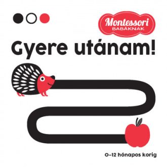 Gyere utánam - Montessori babáknak - Agnese Baruzzi